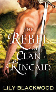 Title: The Rebel of Clan Kincaid, Author: Lily Blackwood