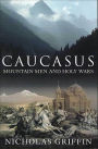 Caucasus: Mountain Men and Holy Wars