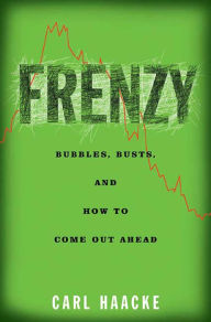 Title: Frenzy: Bubbles, Busts, and How to Come Out Ahead, Author: Carl Haacke