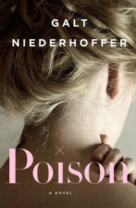 Title: Poison: A Novel, Author: Galt Niederhoffer