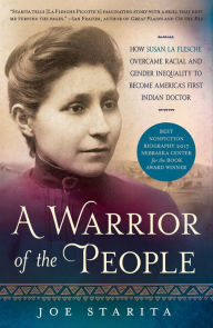 Title: A Warrior of the People: How Susan La Flesche Overcame Racial and Gender Inequality to Become America's First Indian Doctor, Author: Joe Starita