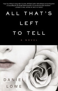 Title: All That's Left to Tell: A Novel, Author: Daniel Lowe