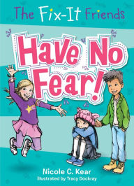 Title: The Fix-It Friends: Have No Fear!, Author: Nicole C. Kear