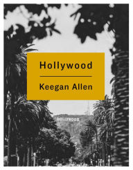 Title: Hollywood: Photos and Stories from Foreverland, Author: Keegan Allen