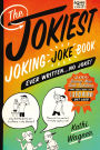 The Jokiest Joking Joke Book Ever Written . . . No Joke!