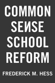 Title: Common Sense School Reform, Author: Frederick M. Hess