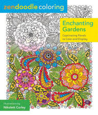 Title: Zendoodle Coloring: Enchanting Gardens: Captivating Florals to Color and Display, Author: Nikolett Corley