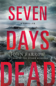 Title: Seven Days Dead (Storm Murders Trilogy #2) (Émile Cinq-Mars Series #5), Author: John Farrow