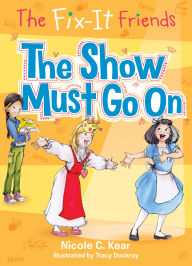 Title: The Show Must Go On (Fix-It Friends Series #3), Author: Nicole C. Kear