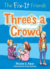 Title: Three's a Crowd (Fix-It Friends Series #6), Author: Nicole C. Kear