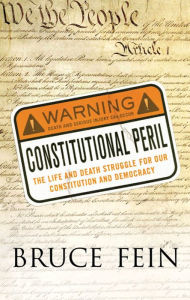 Title: Constitutional Peril: The Life and Death Struggle for Our Constitution and Democracy, Author: Bruce Fein