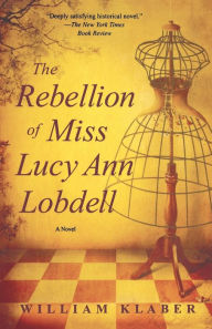 Title: The Rebellion of Miss Lucy Ann Lobdell: A Novel, Author: William Klaber