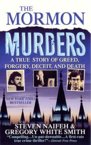 Title: The Mormon Murders: A True Story of Greed, Forgery, Deceit and Death, Author: Steven Naifeh