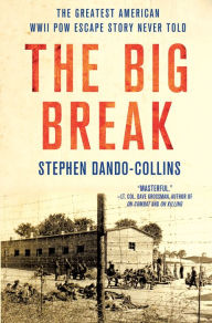 Title: The Big Break: The Greatest American WWII POW Escape Story Never Told, Author: Stephen Dando-Collins