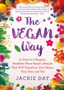 The Vegan Way: 21 Days to a Happier, Healthier Plant-Based Lifestyle That Will Transform Your Home, Your Diet, and You