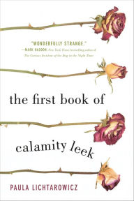 Title: The First Book of Calamity Leek: A Novel, Author: Paula Lichtarowicz