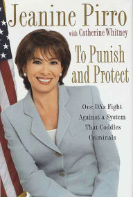 Title: To Punish and Protect: One DA's Fight Against a System That Coddles Criminals, Author: Jeanine Pirro