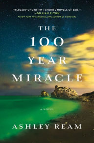 Title: The 100 Year Miracle: A Novel, Author: Ashley Ream