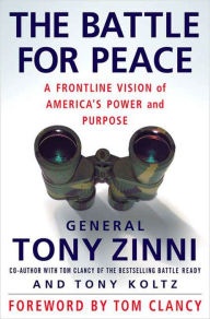 Title: The Battle for Peace: A Frontline Vision of America's Power and Purpose, Author: Tony Zinni