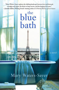 Title: The Blue Bath: A Novel, Author: Mary Waters-Sayer