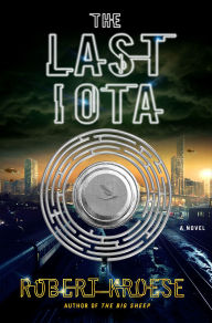 Title: The Last Iota: A Novel, Author: Robert Kroese