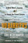 Alternative view 1 of No Barriers: A Blind Man's Journey to Kayak the Grand Canyon