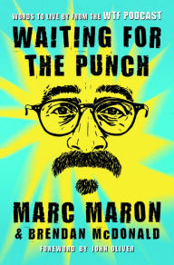 Title: Waiting for the Punch: Words to Live by from the WTF Podcast, Author: Marc Maron