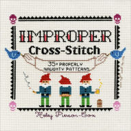 Title: Improper Cross-Stitch: 35+ Properly Naughty Patterns, Author: Haley Pierson-Cox