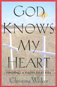 Title: God Knows My Heart: Finding a Faith That Fits, Author: Christine Wicker