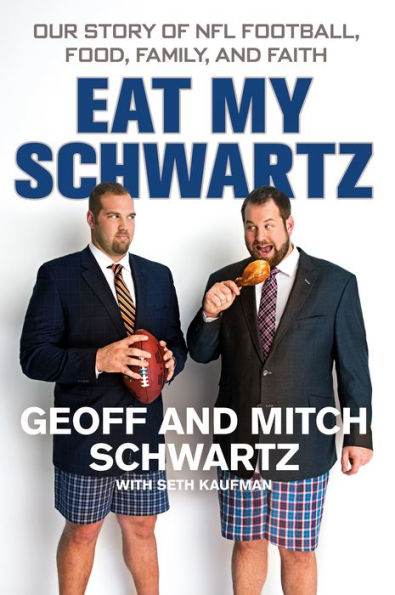 Eat My Schwartz: Our Story of NFL Football, Food, Family, and Faith