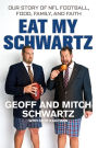 Eat My Schwartz: Our Story of NFL Football, Food, Family, and Faith