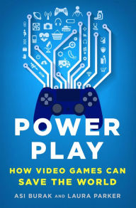 Title: Power Play: How Video Games Can Save the World, Author: Asi Burak