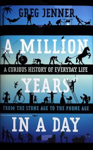 Ebook free torrent download A Million Years in a Day: A Curious History of Everyday Life From the Stone Age to the Phone Age