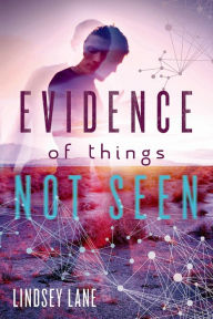 Title: Evidence of Things Not Seen, Author: Lindsey Lane