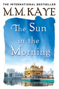 Title: The Sun in the Morning, Author: M. M. Kaye
