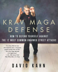 Title: Krav Maga Defense: How to Defend Yourself Against the 12 Most Common Unarmed Street Attacks, Author: David Kahn