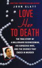 Love Her to Death: The True Story of a Millionaire Businessman, His Gorgeous Wife, and the Divorce That Ended in Murder