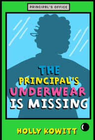 Title: The Principal's Underwear Is Missing, Author: Holly Kowitt