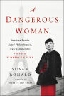 A Dangerous Woman: American Beauty, Noted Philanthropist, Nazi Collaborator - The Life of Florence Gould