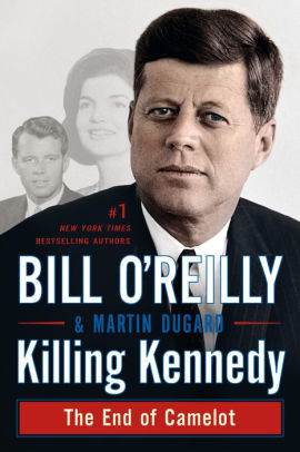 Title: Killing Kennedy: The End of Camelot, Author: Bill O'Reilly, Martin Dugard