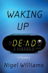 Title: Waking Up Dead: A Mystery, Author: Nigel Williams