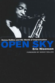 Title: Open Sky: Sonny Rollins and His World of Improvisation, Author: Eric Nisenson