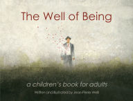 Title: The Well of Being: A Children's Book for Adults, Author: Jean-Pierre Weill