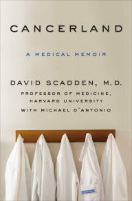 Title: Cancerland: A Medical Memoir, Author: David Scadden