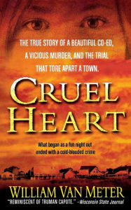 Title: Cruel Heart: A True Story of Murder in Kentucky, Author: William Van Meter