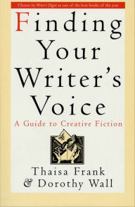 Title: Finding Your Writer's Voice: A Guide to Creative Fiction, Author: Thaisa Frank