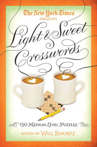Title: The New York Times Light & Sweet Crosswords: 150 Medium-Level Puzzles, Author: The New York Times