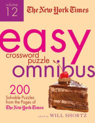 Title: The New York Times Easy Crossword Puzzle Omnibus Volume 12: 200 Solvable Puzzles from the Pages of The New York Times, Author: The New York Times