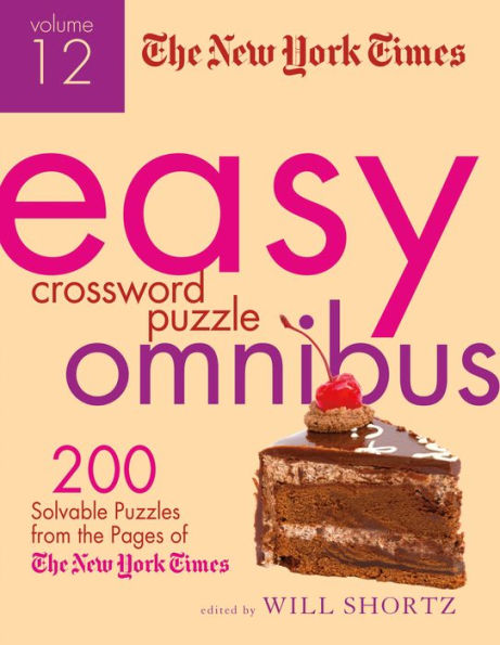 The New York Times Easy Crossword Puzzle Omnibus Volume 12: 200 Solvable Puzzles from the Pages of The New York Times