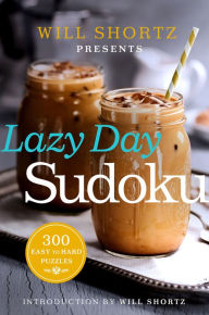 Title: Will Shortz Presents Lazy Day Sudoku: 300 Easy to Hard Puzzles, Author: Will Shortz